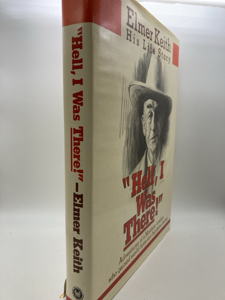 "Hell, I Was There!" Elmer Keith: His Life Story