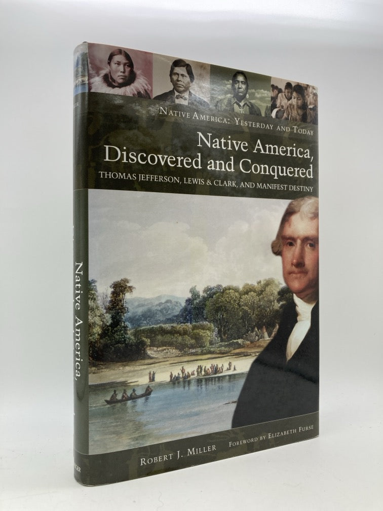 Native America Discovered and Conquered: Thomas Jefferson, Lewis & Clark and Manifest Destiny