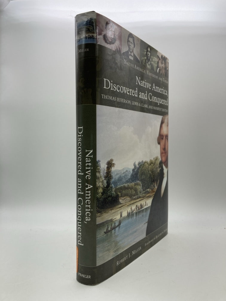 Native America Discovered and Conquered: Thomas Jefferson, Lewis & Clark and Manifest Destiny