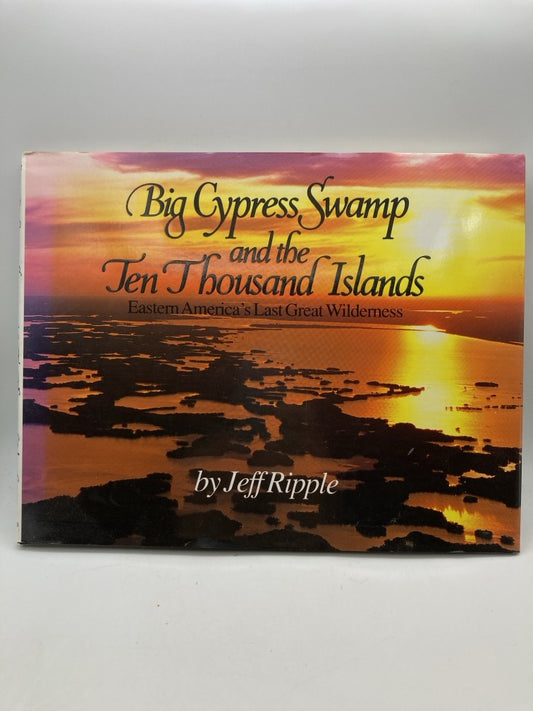 Big Cypress Swamp and the Ten Thousand Islands: Eastern America's Last Great Wilderness