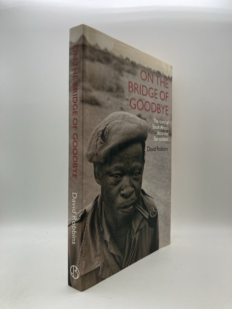 On the Bridge of Goodbye: The Story of South Africa's Discarded San Soldiers