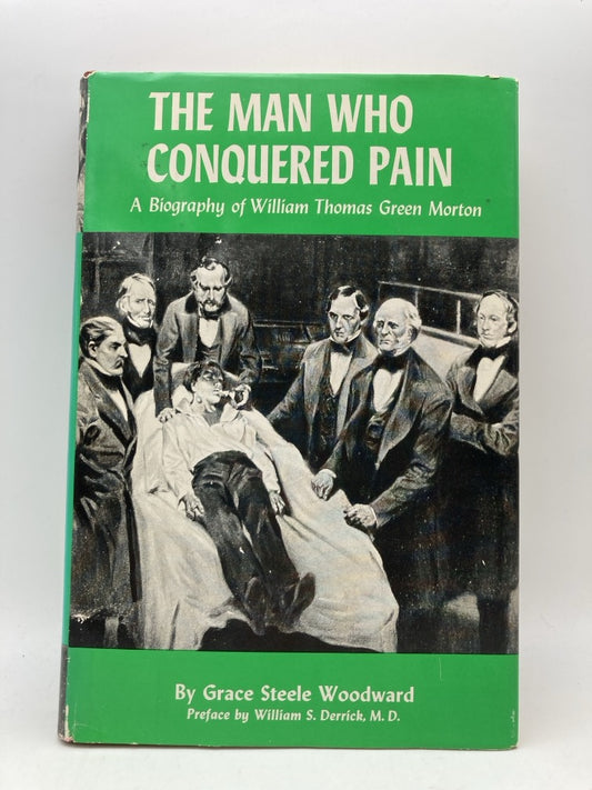 The Man Who Conquered Pain: A Biography of William Thomas Green Morton