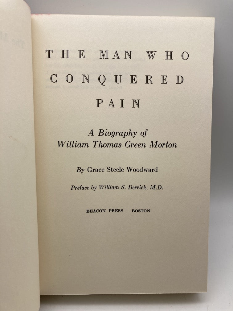 The Man Who Conquered Pain: A Biography of William Thomas Green Morton