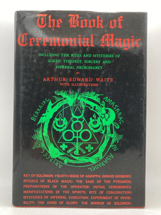 The Book of Ceremonial Magic: Including the Rites and Mysteries of Goetic Theurgy, Sorcery and Infernal Necromancy