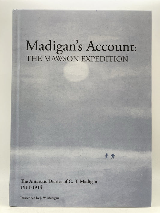 Madigan's Account: The Mawson Expedition (The Antarctic Diaries of C.T. Madigan 1911-1914)