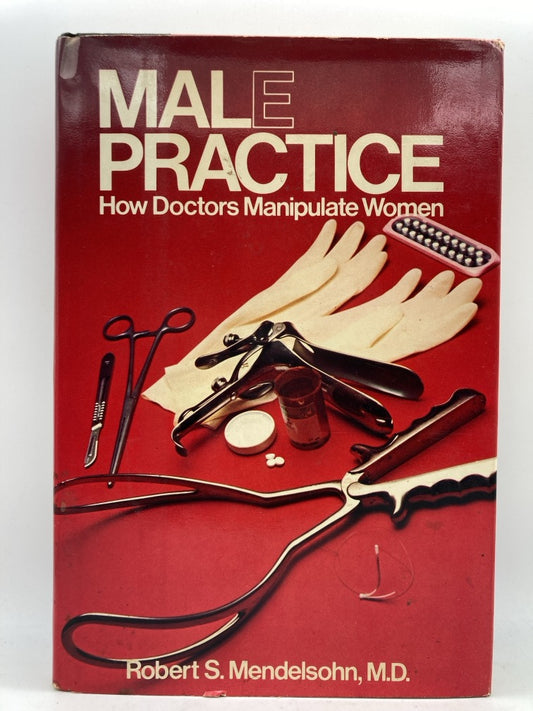 Male Practice: How Doctors Manipulate Women
