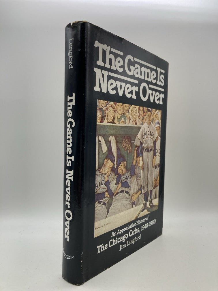 The Game Is Never Over: An Appreciative History of The Chicago Cubs 1948-1980