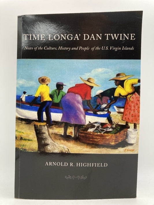 Time Longa' Dan Twine: Notes on the Culture, History and People of the U.S. Virgin Islands
