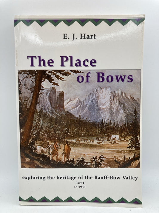 The Place of Bows: Exploring the Heritage of the Banff-Bow Valley (Part 1 to 1930)