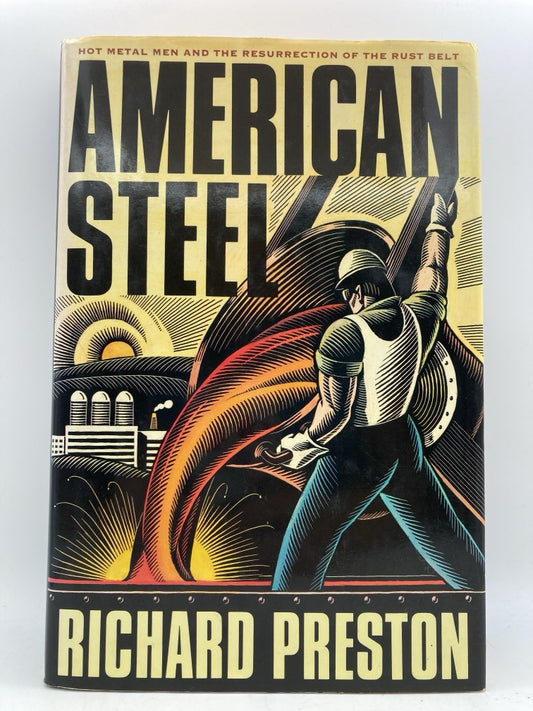 American Steel: Hot Metal Men and the Resurrection of the Rust Belt