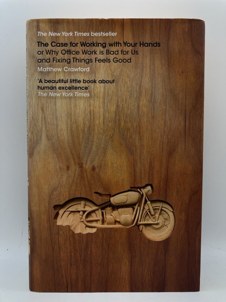 The Case for Working with Your Hands: Or Why Office Work is Bad for Us and Fixing Things Feels Good