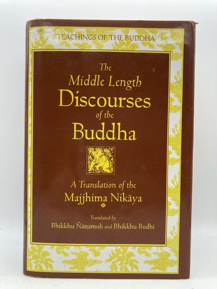 The Middle Length Discourses of the Buddha: A Translation of the Majjhima Kikaya