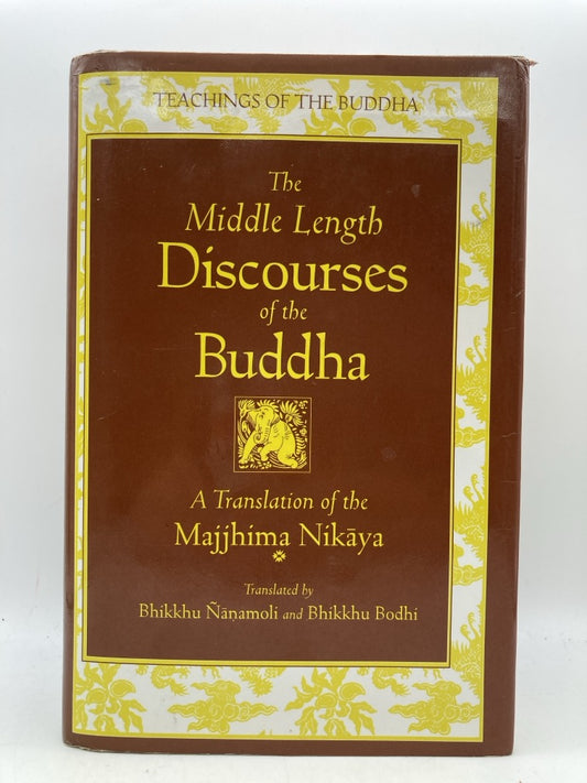 The Middle Length Discourses of the Buddha: A Translation of the Majjhima Kikaya