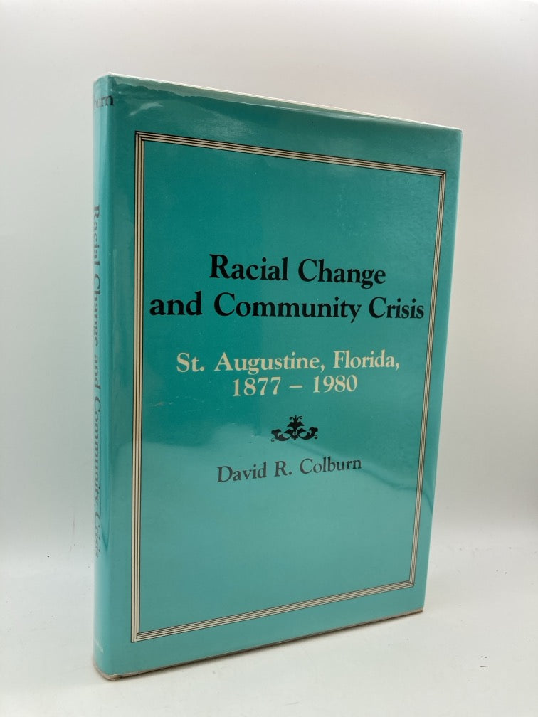 Racial Change and Community Crisis: St. Augustine, Florida 1877-1980