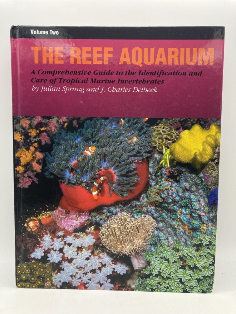 The Reef Aquarium Volume Two: A Comprehensive Guide to the Identification and Care of Tropical Marine Invertebrates