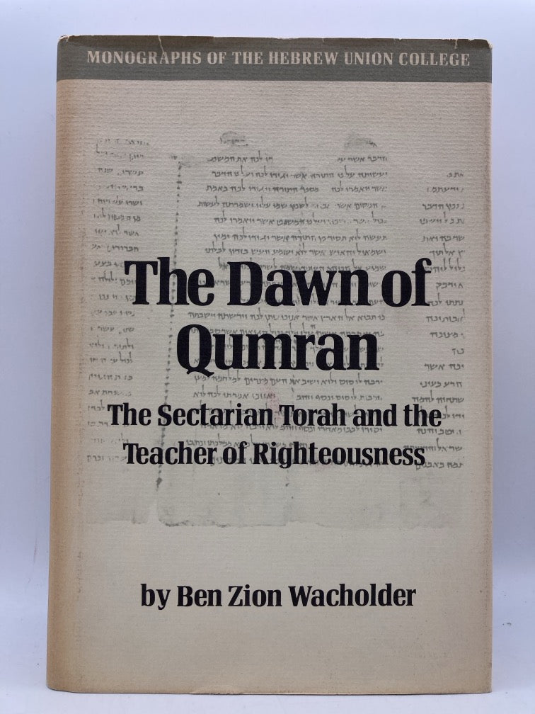 The Dawn of the Qumran: The Sectarian Tora and the Teacher of Righteousness