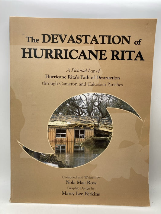 The Devastation of Hurricane Rita: A Pictorial Log of Hurricane Rita's Path of Destruction through Cameron and Calcasieu Parishes