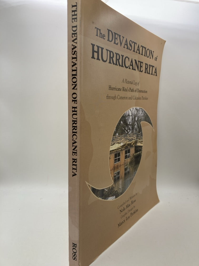 The Devastation of Hurricane Rita: A Pictorial Log of Hurricane Rita's Path of Destruction through Cameron and Calcasieu Parishes