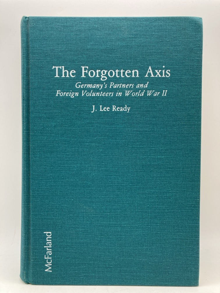 The Forgotten Axis: Germany's Partners and Foreign Volunteers in World War II