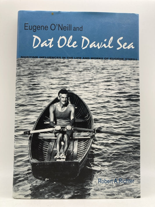 Eugene O'Neill and Dat Ole Davil Sea: Maritime Influences in the Life and Works of Eugene O'Neill