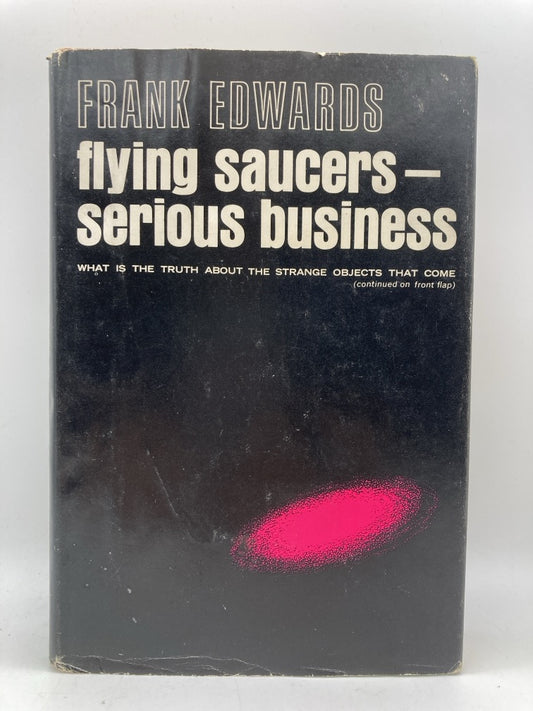 Flying Saucers are Serious Business: What Is the Truth About the Strange Objects that Come Down from the Sky?