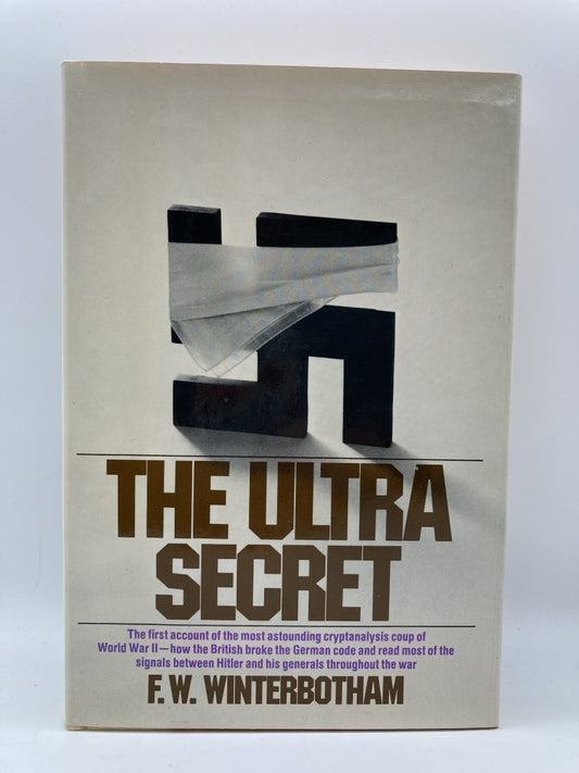 The Ultra Secret: The First Analysis of the Most Astounding Cryptanalysis Coup of World War II
