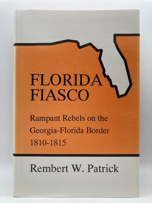 Florida Fiasco: Rampant Rebels on the Georgia-Florida Border 1810-1815