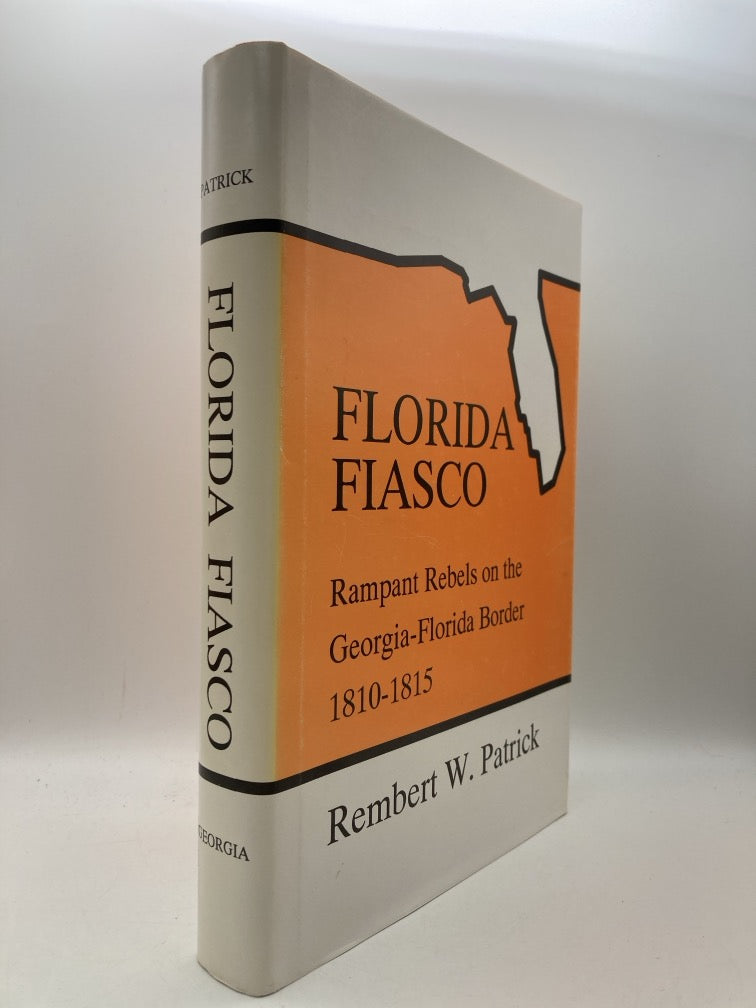 Florida Fiasco: Rampant Rebels on the Georgia-Florida Border 1810-1815