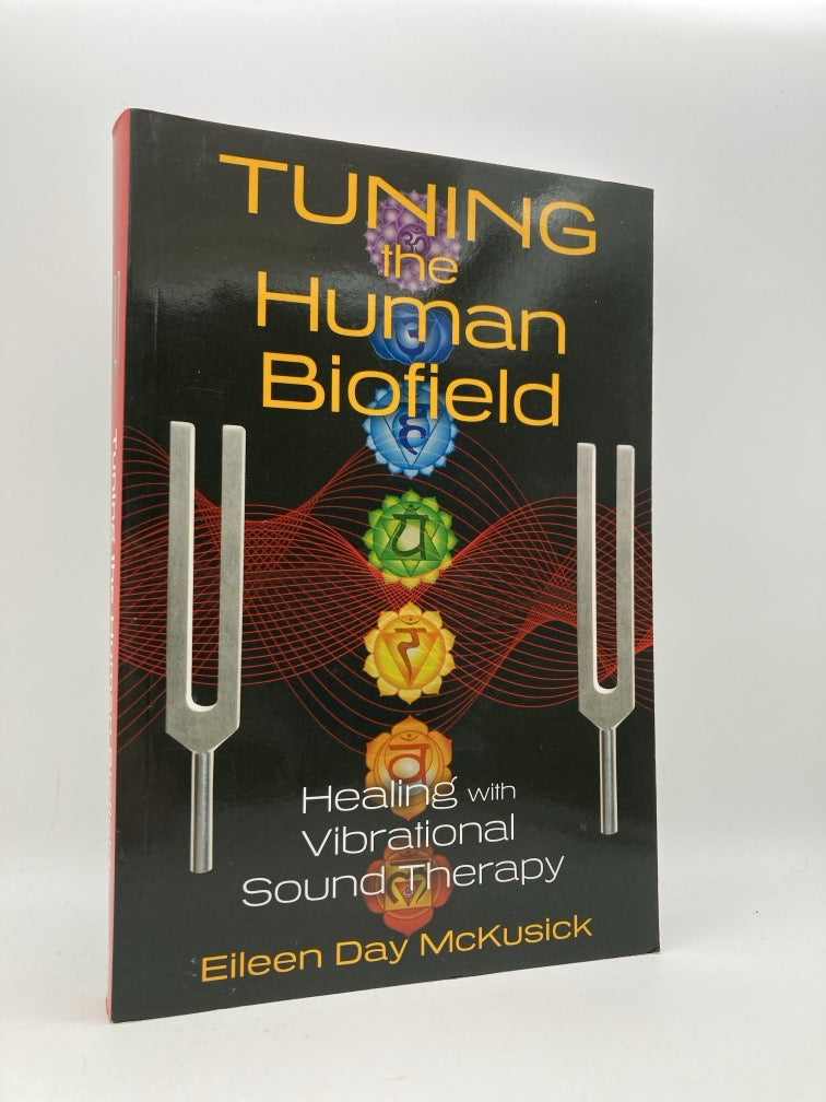 Tuning the Human Biofield: Healing with Vibrational Sound Therapy