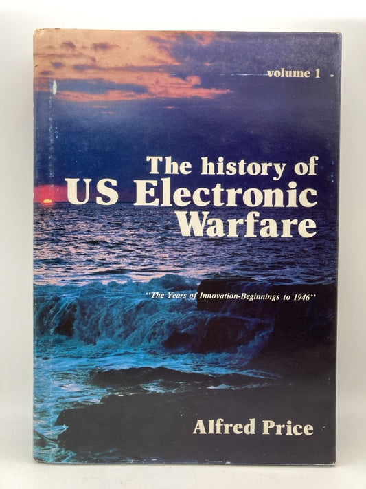 The History of US Electronic Warfare: The Years of Innovation-Beginnings to 1946 (Volume 1)