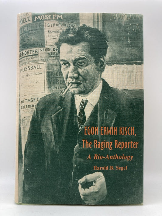 Egon Erwin Kisch, The Raging Reports: A Bio-Anthology