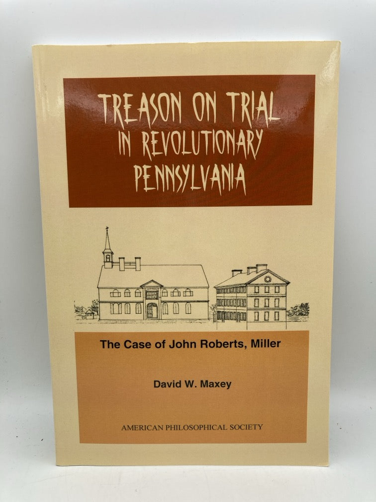 Treason on Trial in Revolutionary Pennsylvania: The Case of John Robers, Miller