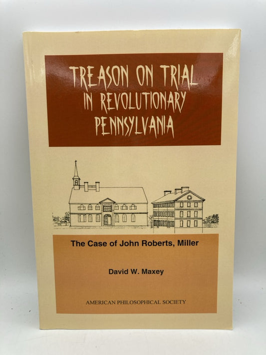 Treason on Trial in Revolutionary Pennsylvania: The Case of John Robers, Miller