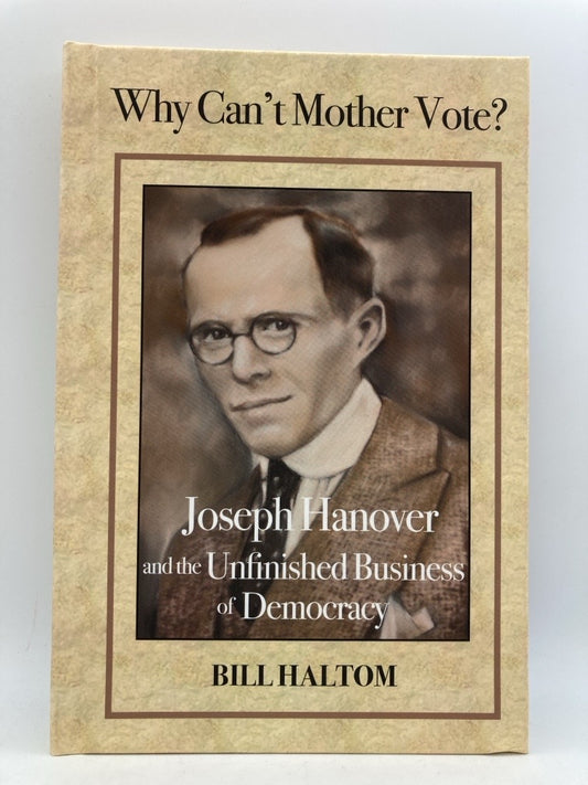Why Can't Mother Vote? Joseph Hanover and the Unfinished Business of Democracy