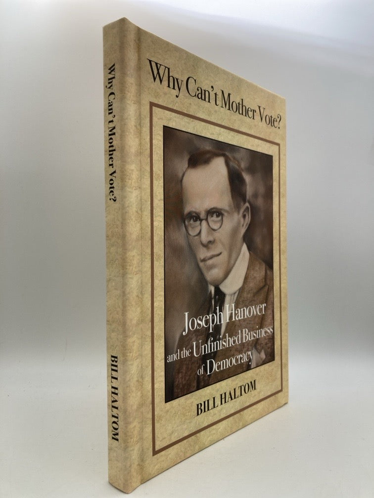 Why Can't Mother Vote? Joseph Hanover and the Unfinished Business of Democracy