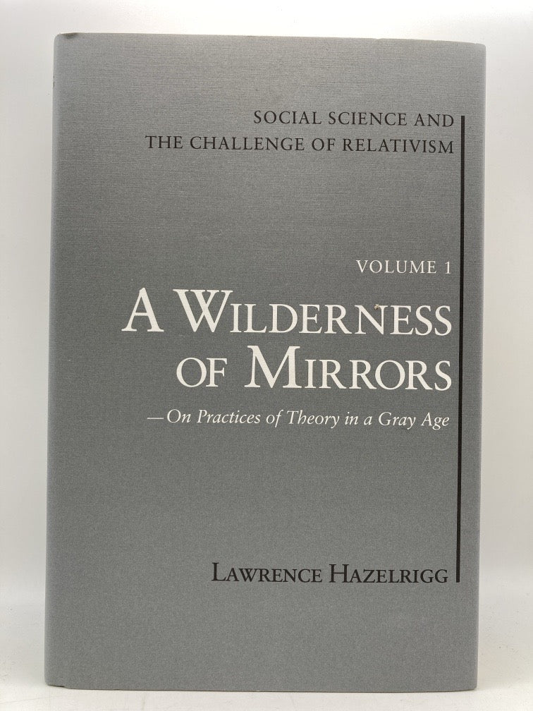 A Wilderness of Mirrors: On Practices of Theory in a Gray Age (Volume 1)