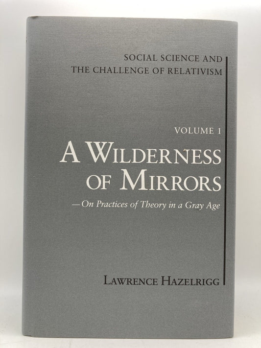 A Wilderness of Mirrors: On Practices of Theory in a Gray Age (Volume 1)