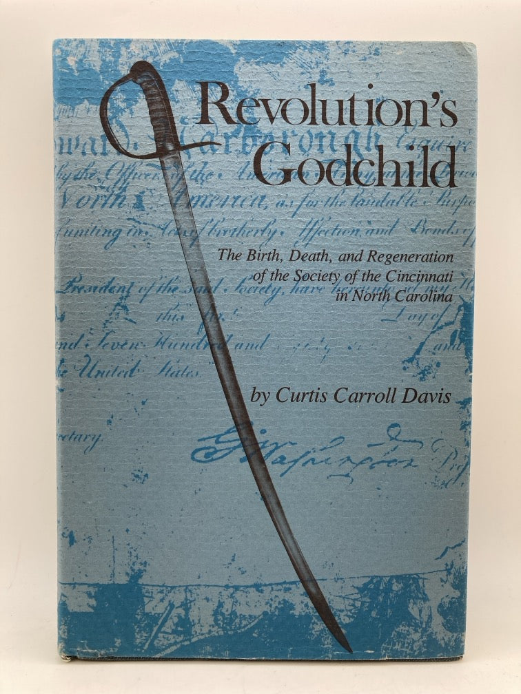 Revolution's Godchild: The Birth, Death, and Regeneration of the Society of the Cincinnati in North Carolina