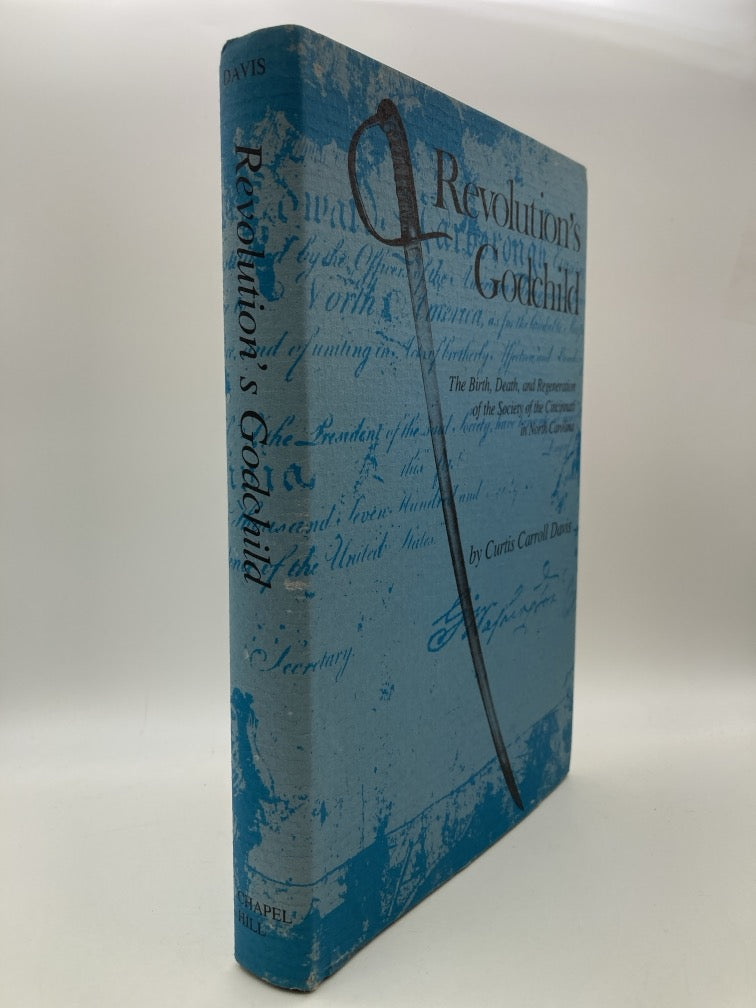 Revolution's Godchild: The Birth, Death, and Regeneration of the Society of the Cincinnati in North Carolina
