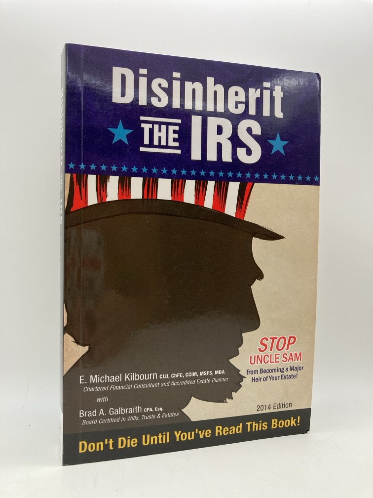 Disinherit the IRS: Stop Uncle Sam from Becoming a Major Heir of Your Estate!