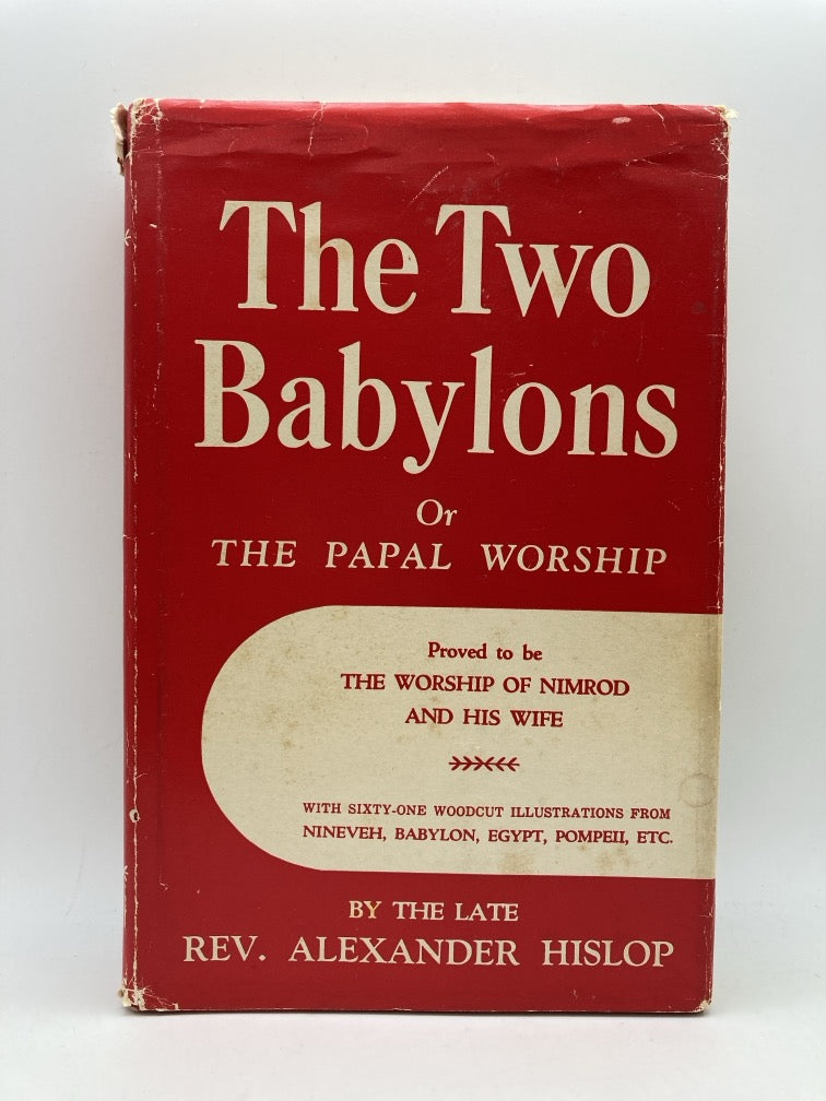 The Two Babylons: Or The Papal Worship