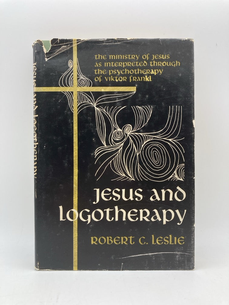 Jesus and Logotherapy: The Ministry of Jesus as Interpreted Through the Psychotherapy of Viktor Frankl