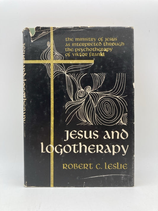 Jesus and Logotherapy: The Ministry of Jesus as Interpreted Through the Psychotherapy of Viktor Frankl
