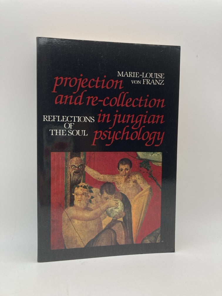 Projection and Re-Collection in Jungian Psychology: Reflections of the Soul