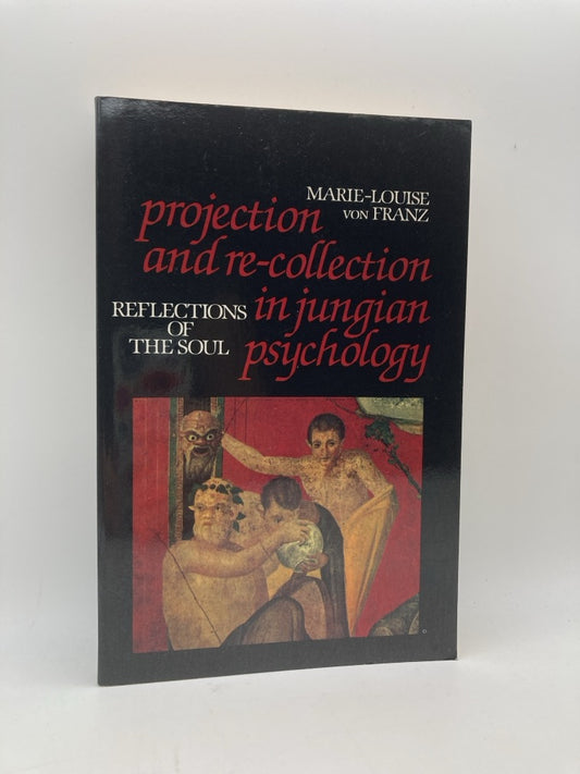 Projection and Re-Collection in Jungian Psychology: Reflections of the Soul