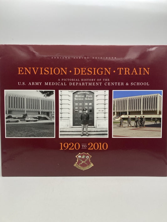 Envision. Design. Train. A Pictorial History of the U.S. Army Medical Department Center and School