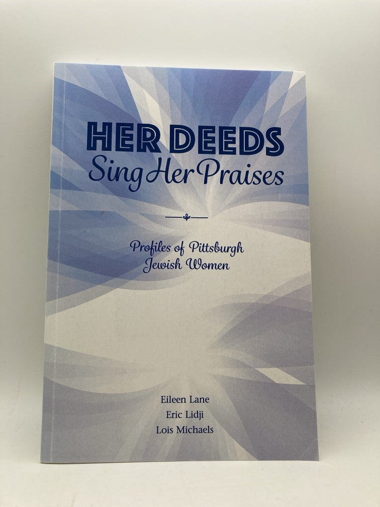 Her Deeds Sing Her Praises: Profiles of Pittsburgh Jewish Women