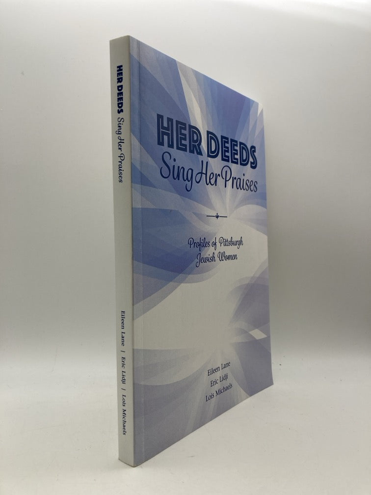 Her Deeds Sing Her Praises: Profiles of Pittsburgh Jewish Women