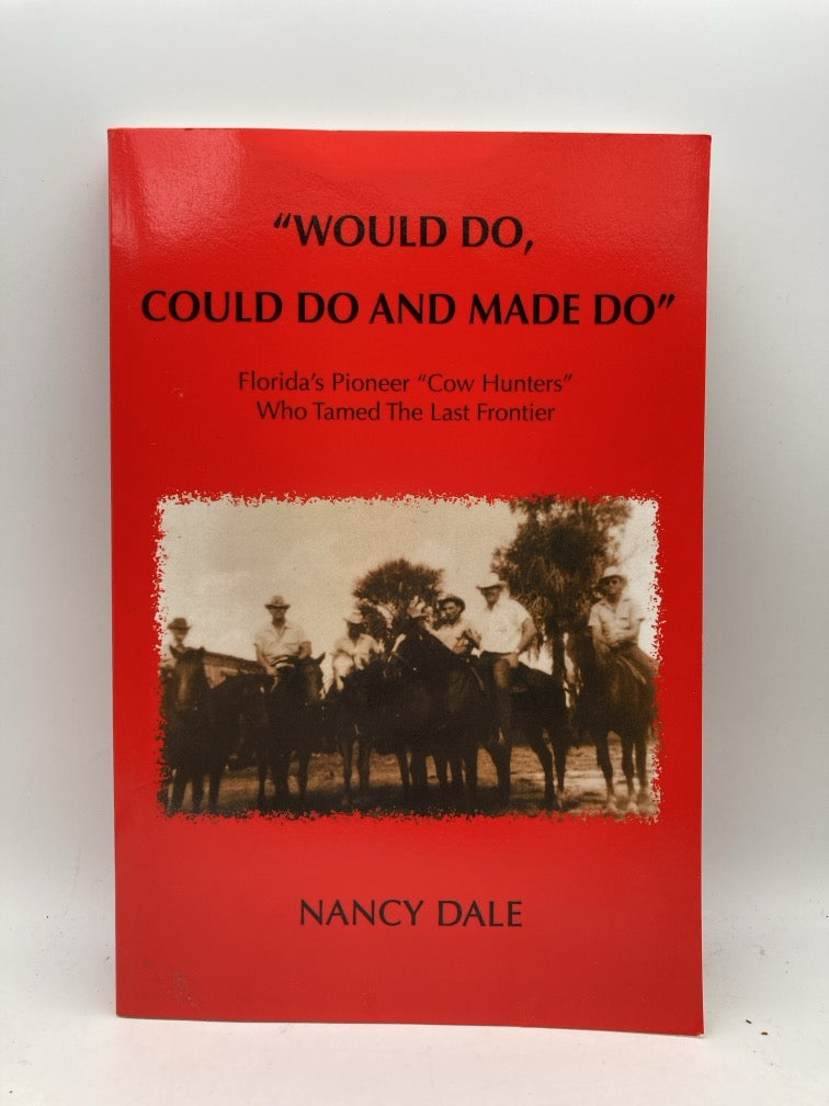 "Would Do, Could Do and Made Do" Florida's Pioneer "Cow Hunters" Who Tamed the Last Frontier
