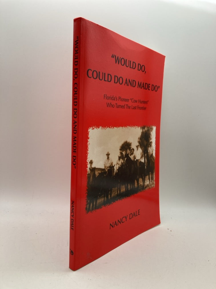 "Would Do, Could Do and Made Do" Florida's Pioneer "Cow Hunters" Who Tamed the Last Frontier